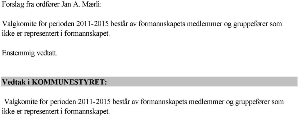 og gruppefører som ikke er representert i formannskapet. Enstemmig vedtatt.