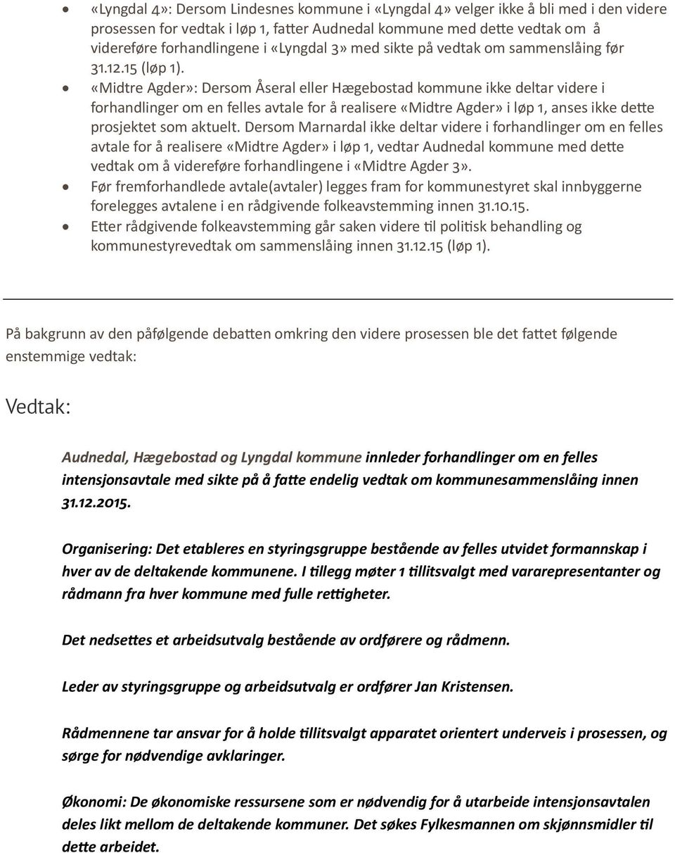 «Midtre Agder»: Dersom Åseral eller Hægebostad kommune ikke deltar videre i forhandlinger om en felles avtale for å realisere «Midtre Agder» i løp, anses ikke dee prosjektet som aktuelt.