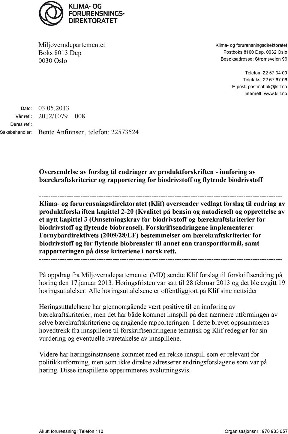 : Saksbehandler: Bente Anfinnsen, telefon: 22573524 Oversendelse av forslag til endringer av produktforskriften - innføring av bærekraftskriterier og rapportering for biodrivstoff og flytende