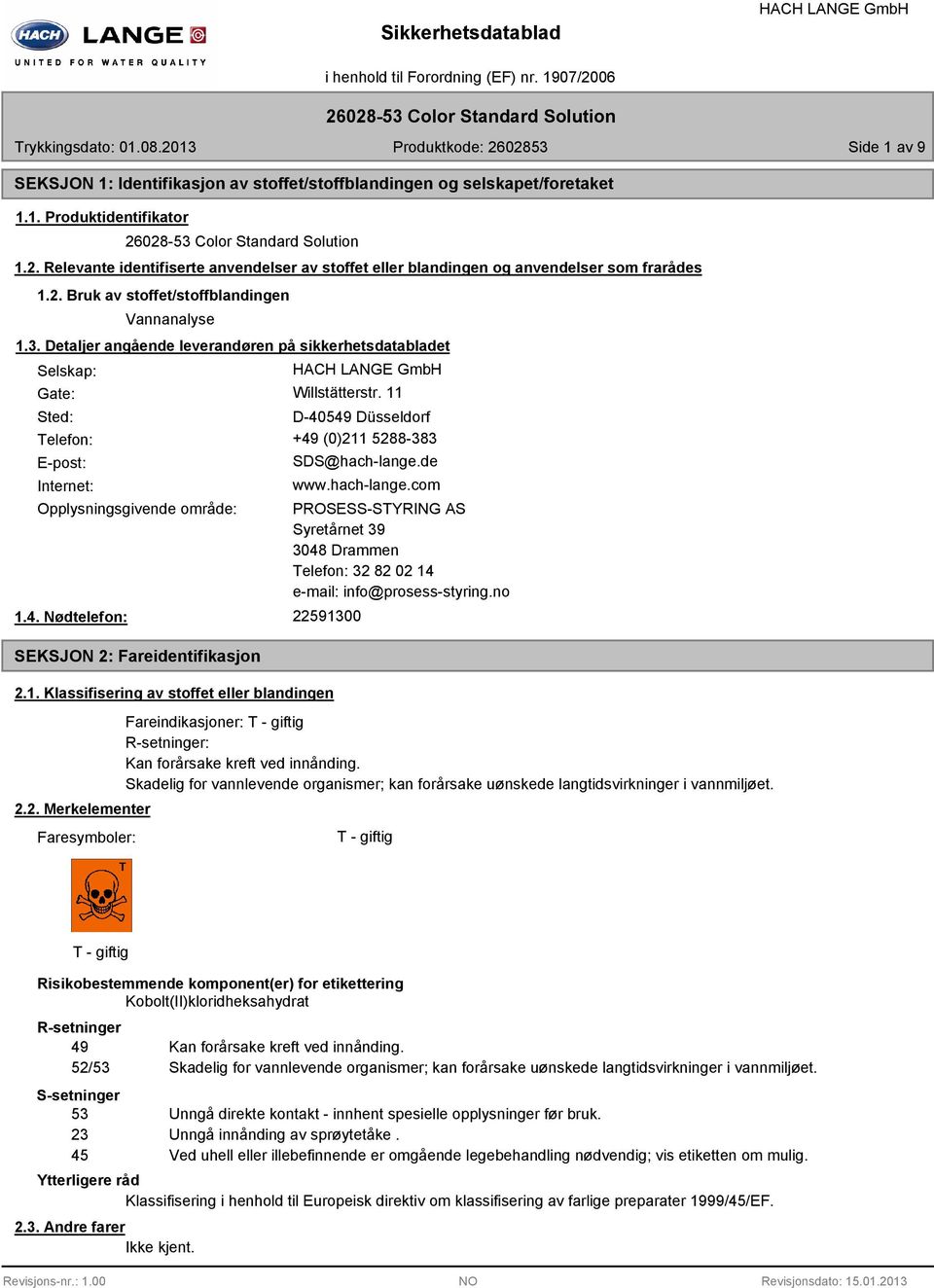 Detaljer angående leverandøren på sikkerhetsdatabladet Selskap: Gate: Willstätterstr. 11 Sted: D-40549 Düsseldorf Telefon: +49 (0)211 52-33 E-post: Internet: SDS@hach-lange.