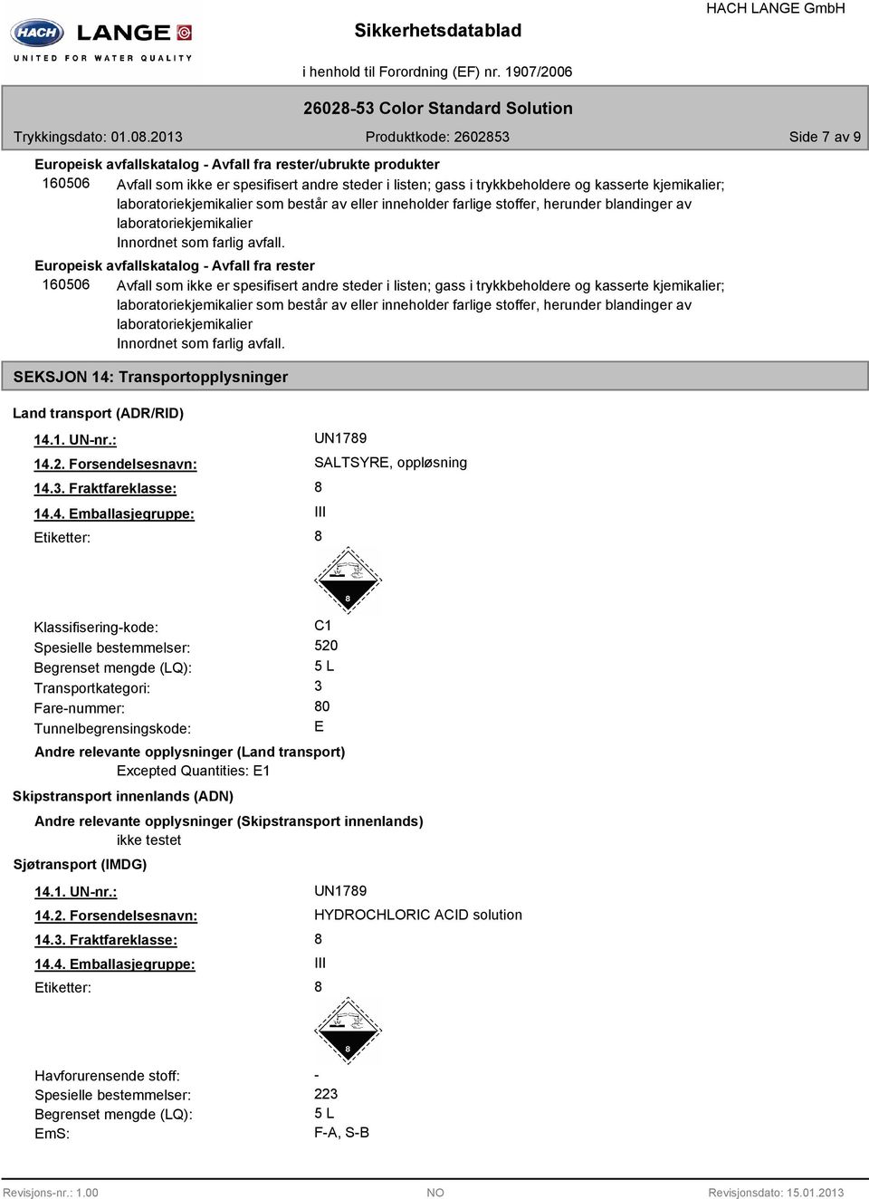 Europeisk avfallskatalog - Avfall fra rester 160506 Avfall som ikke er spesifisert andre steder i listen; gass i trykkbeholdere og kasserte kjemikalier;  SEKSJON 14: Transportopplysninger Land