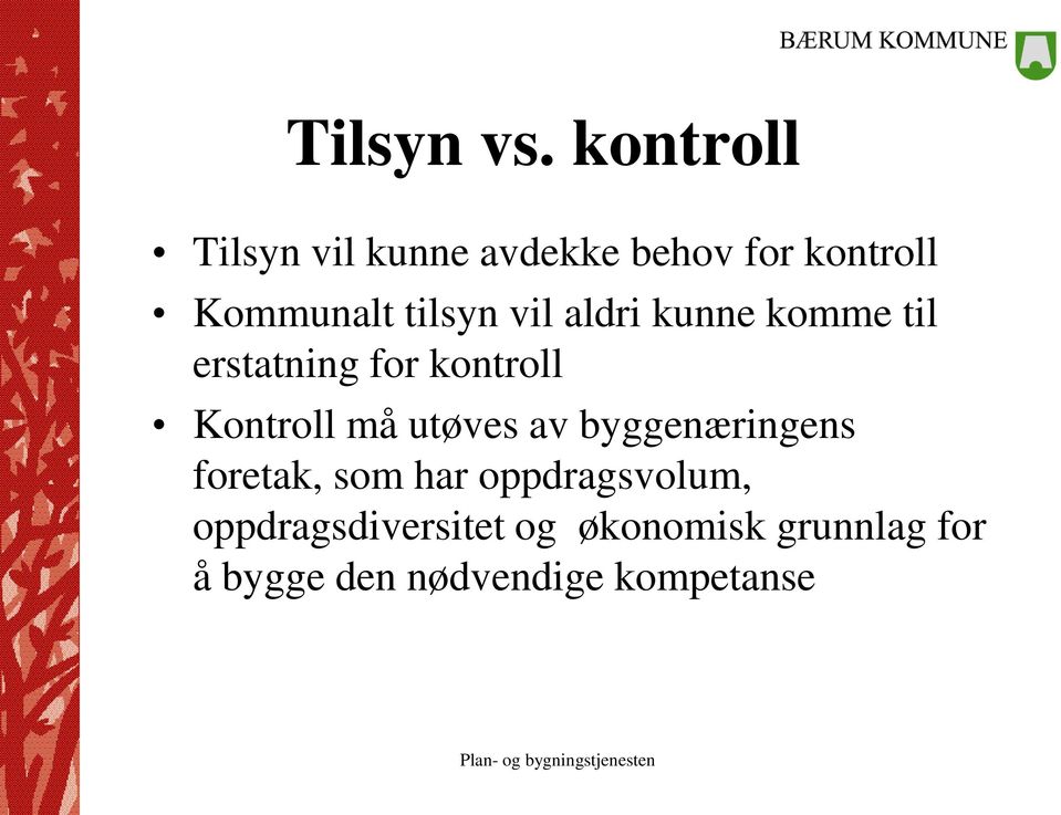 vil aldri kunne komme til erstatning for kontroll Kontroll må utøves