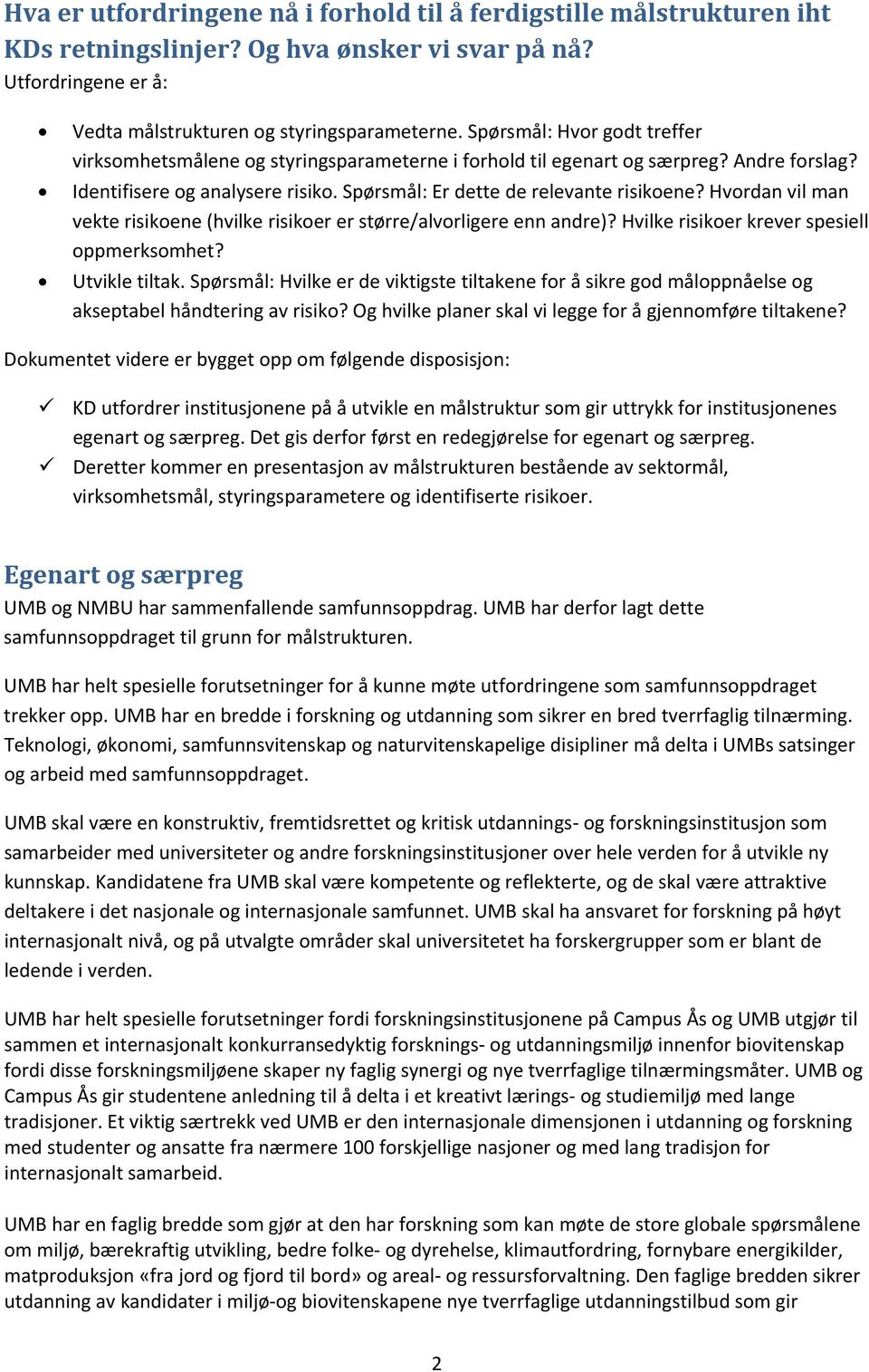 Hvordan vil man vekte risikoene (hvilke risikoer er større/alvorligere enn andre)? Hvilke risikoer krever spesiell oppmerksomhet? Utvikle tiltak.