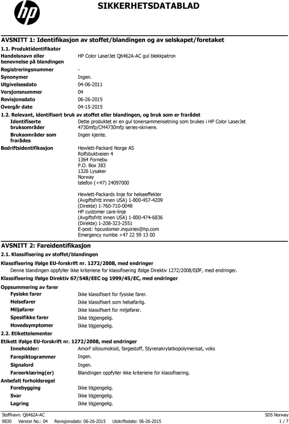 1. Produktidentifikator Handelsnavn eller benevnelse på blandingen Registreringsnummer Synonymer HP Color LaserJet Q6462AAC gul blekkpatron Utgivelsesdato 04062011 Versjonsnummer 04 Revisjonsdato