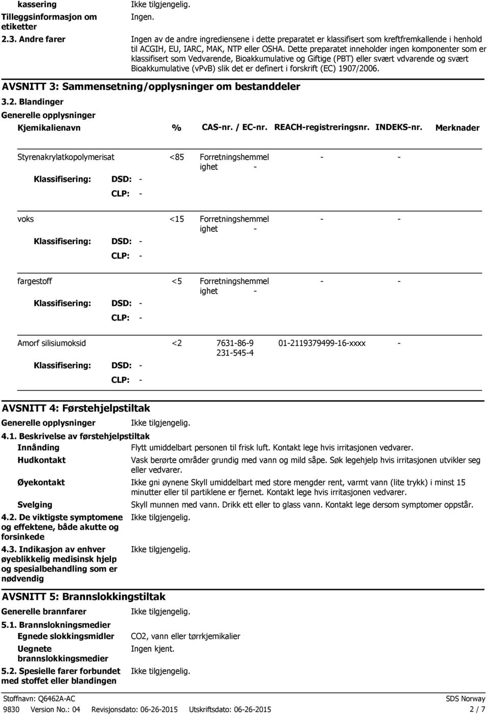 forskrift (EC) 1907/2006. AVSNITT 3: Sammensetning/opplysninger om bestanddeler 3.2. Blandinger Generelle opplysninger Kjemikalienavn % CASnr. / ECnr. REACHregistreringsnr. INDEKSnr.