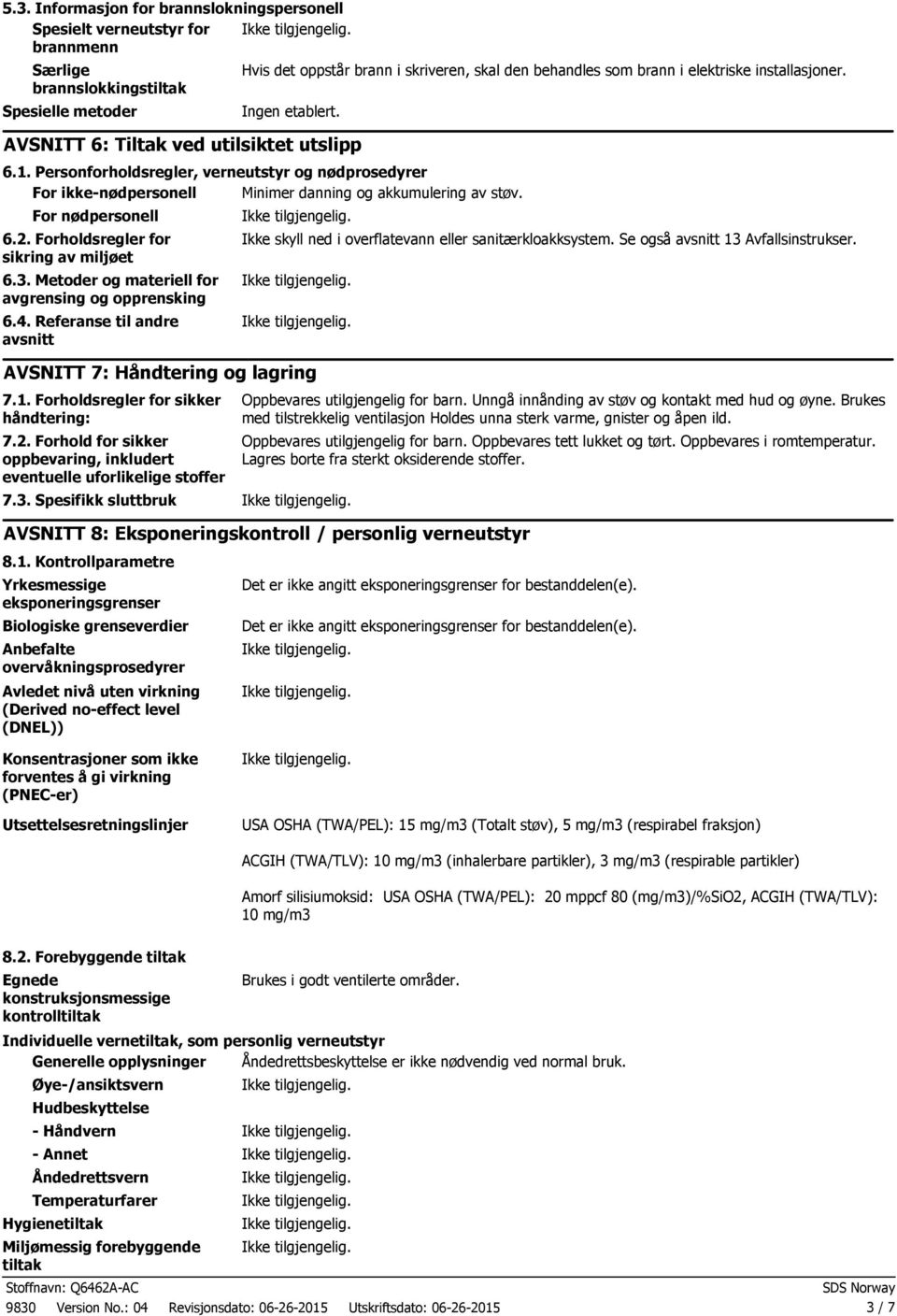 Personforholdsregler, verneutstyr og nødprosedyrer For ikkenødpersonell Minimer danning og akkumulering av støv. For nødpersonell 6.2. Forholdsregler for sikring av miljøet 6.3.