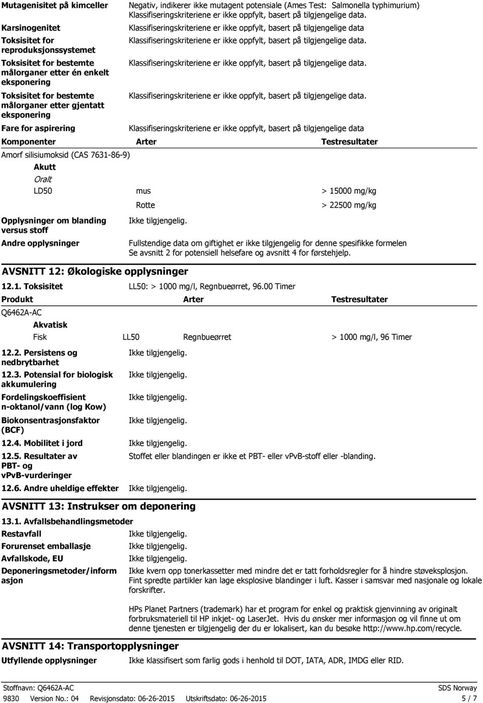 mg/kg Opplysninger om blanding versus stoff Andre opplysninger Fullstendige data om giftighet er ikke tilgjengelig for denne spesifikke formelen Se avsnitt 2 for potensiell helsefare og avsnitt 4 for