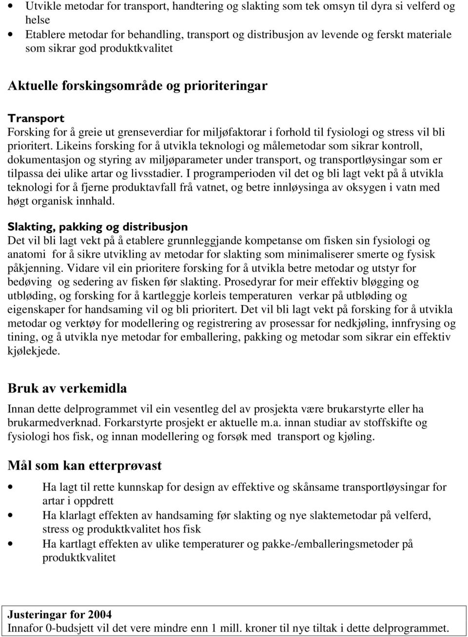 Likeins forsking for å utvikla teknologi og målemetodar som sikrar kontroll, dokumentasjon og styring av miljøparameter under transport, og transportløysingar som er tilpassa dei ulike artar og