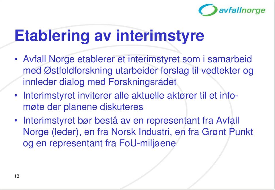 inviterer alle aktuelle aktører til et infomøte der planene diskuteres Interimstyret bør bestå av en