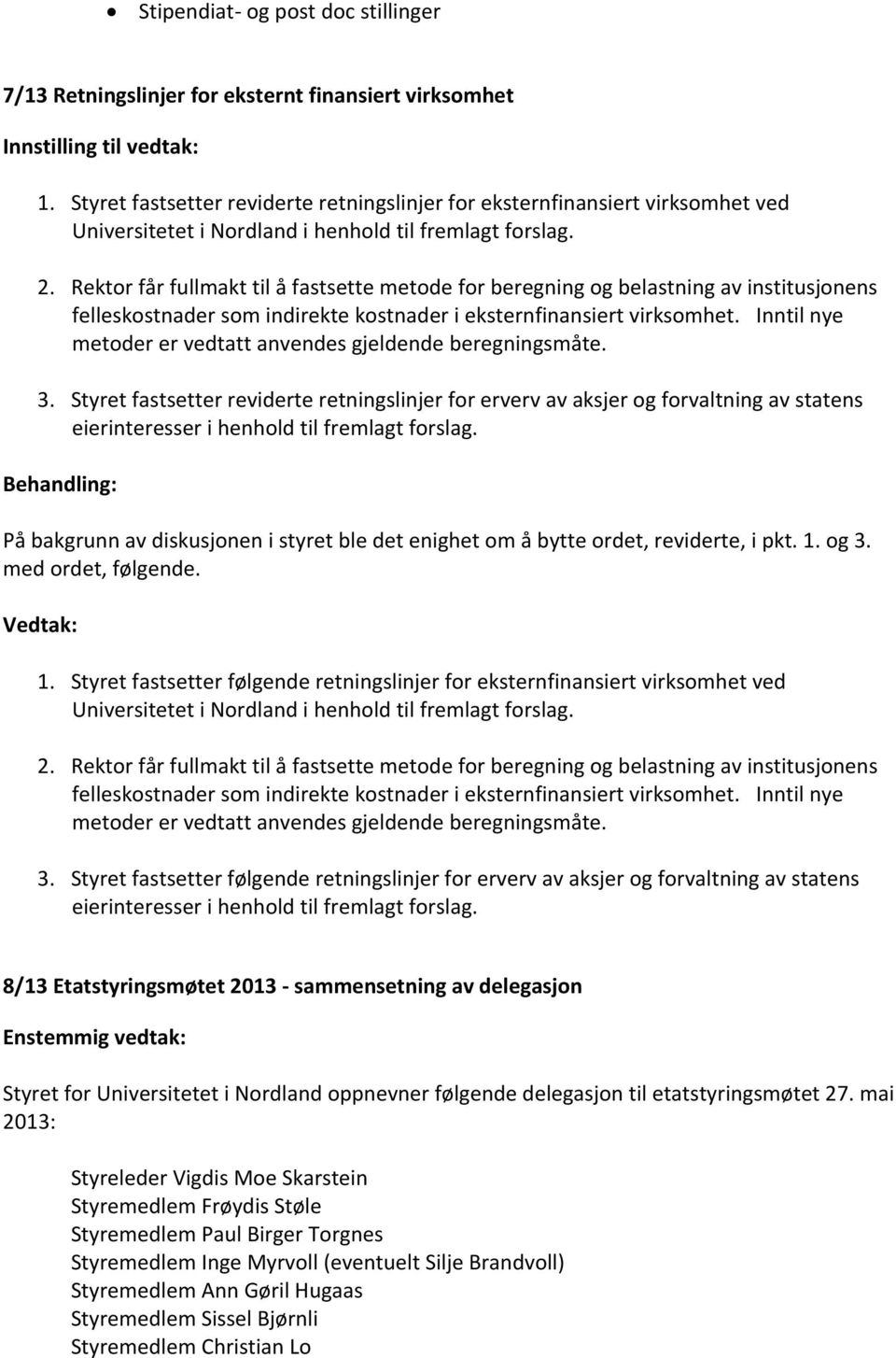 Rektor får fullmakt til å fastsette metode for beregning og belastning av institusjonens felleskostnader som indirekte kostnader i eksternfinansiert virksomhet.