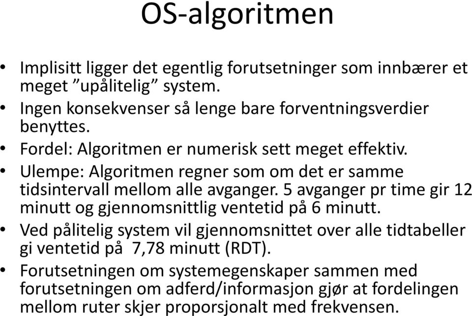 Ulempe: Algoritmen regner som om det er samme tidsintervall mellom alle avganger. 5 avganger pr time gir 12 minutt og gjennomsnittlig ventetid på 6 minutt.