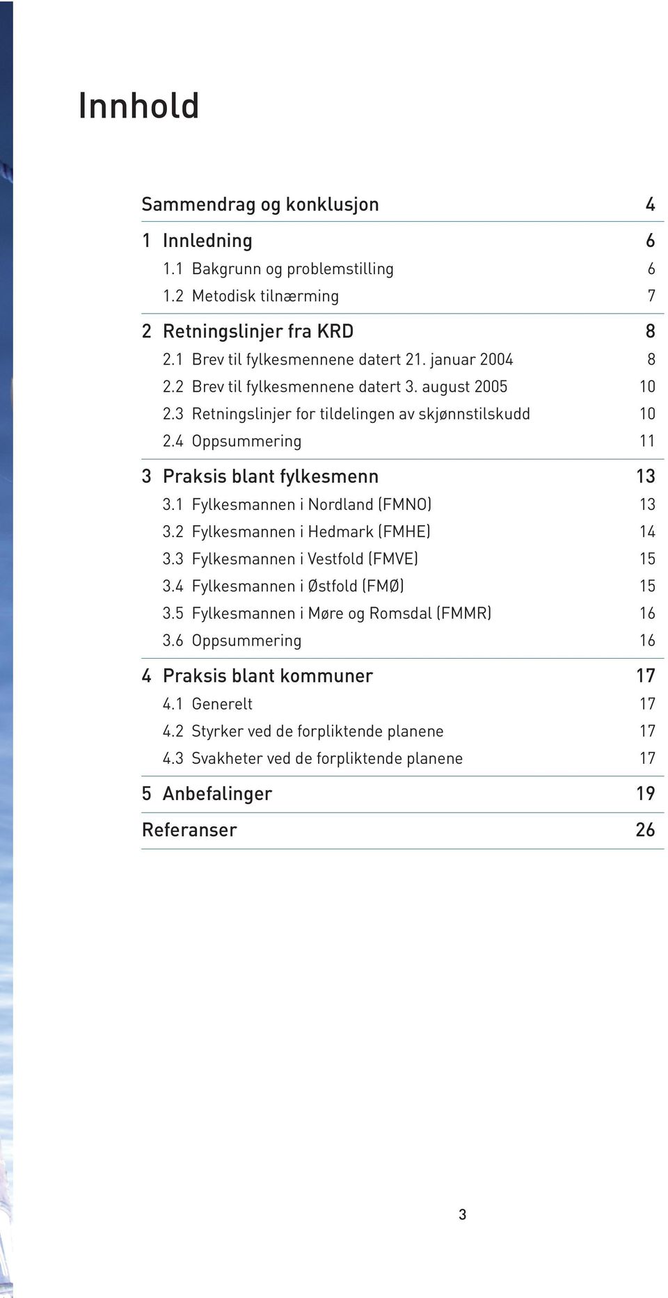 1 Fylkesmannen i Nordland (FMNO) 13 3.2 Fylkesmannen i Hedmark (FMHE) 14 3.3 Fylkesmannen i Vestfold (FMVE) 15 3.4 Fylkesmannen i Østfold (FMØ) 15 3.