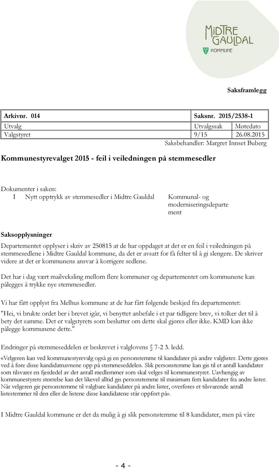 moderniseringsdeparte ment Saksopplysninger Departementet opplyser i skriv av 250815 at de har oppdaget at det er en feil i veiledningen på stemmesedlene i Midtre Gauldal kommune, da det er avsatt