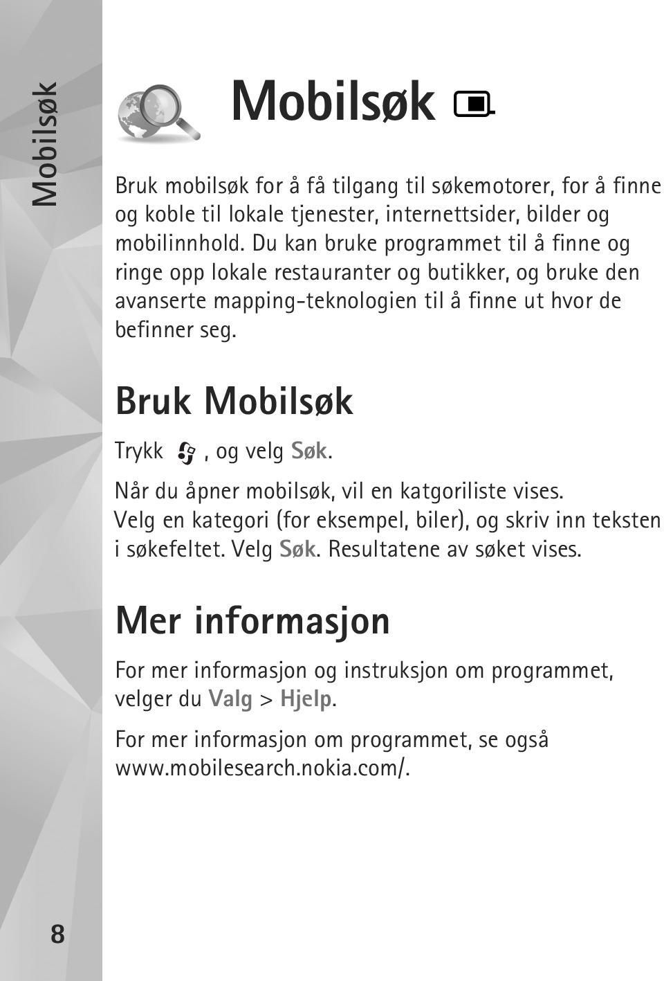 Bruk Mobilsøk Trykk, og velg Søk. Når du åpner mobilsøk, vil en katgoriliste vises. Velg en kategori (for eksempel, biler), og skriv inn teksten i søkefeltet. Velg Søk.