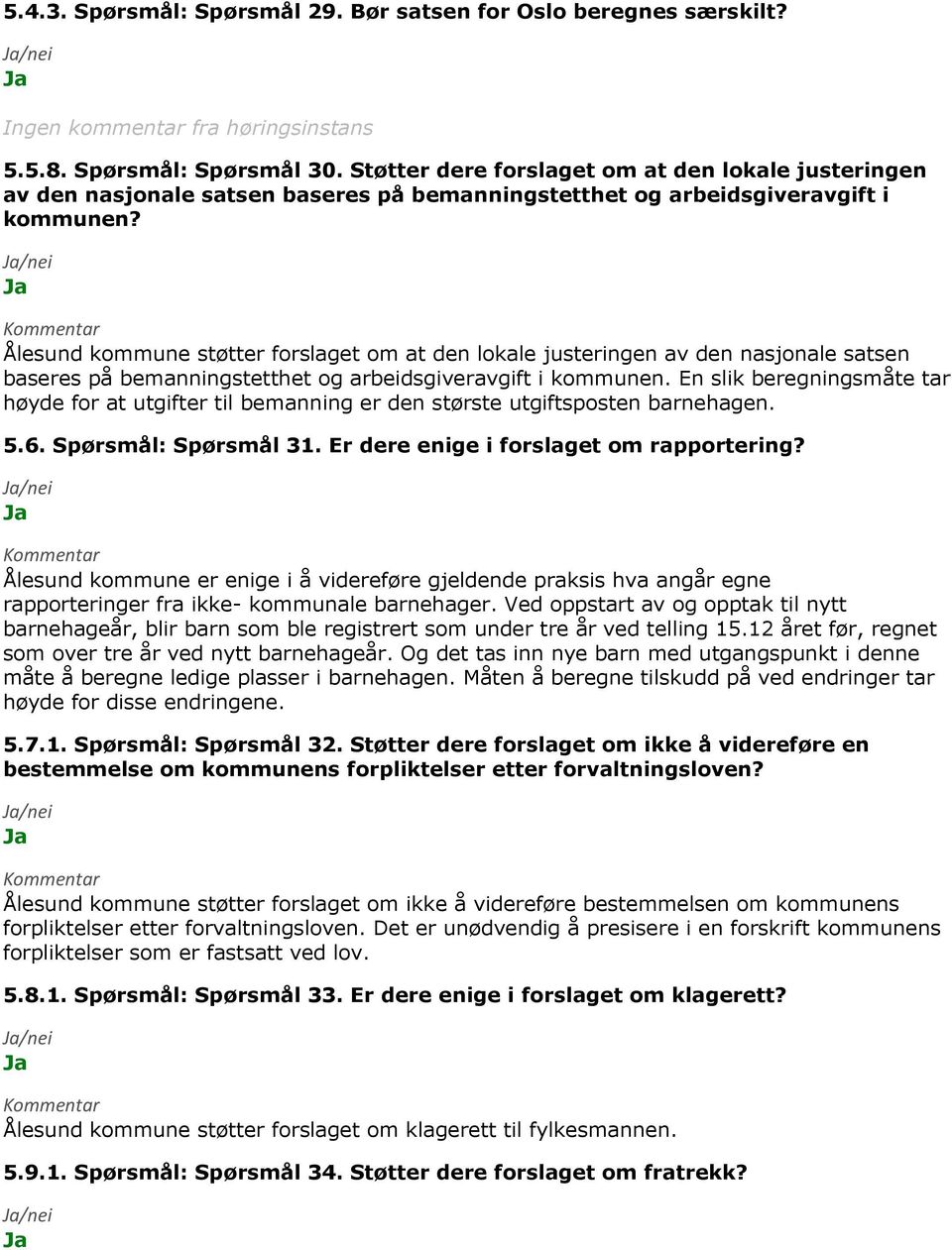 Ålesund kommune støtter forslaget om at den lokale justeringen av den nasjonale satsen baseres på bemanningstetthet og arbeidsgiveravgift i kommunen.