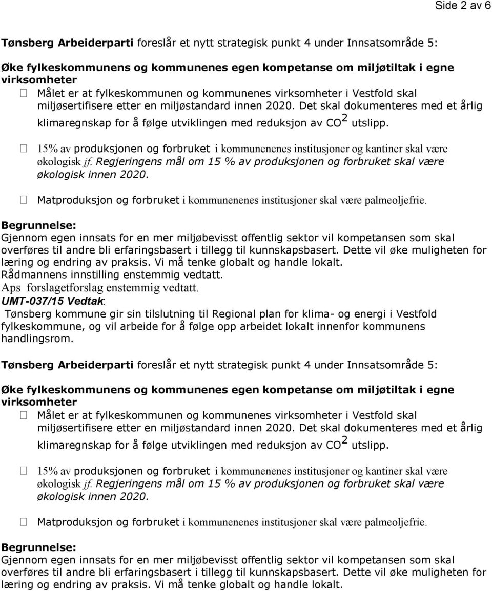 Det skal dokumenteres med et årlig klimaregnskap for å følge utviklingen med reduksjon av CO 2 utslipp.