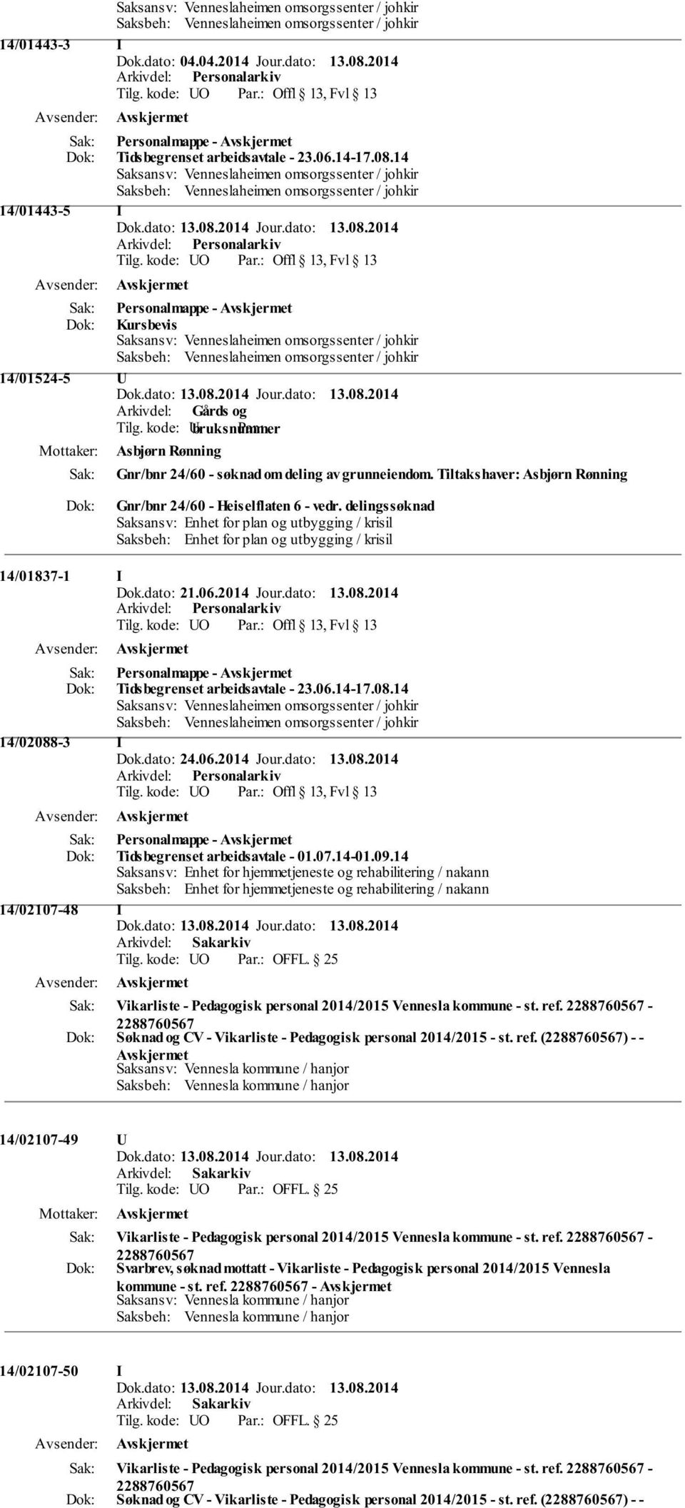 delingssøknad Saksansv: Enhet for plan og utbygging / krisil Saksbeh: Enhet for plan og utbygging / krisil 14/01837-1 I Dok.dato: 21.06.2014 Jour.dato: 13.08.