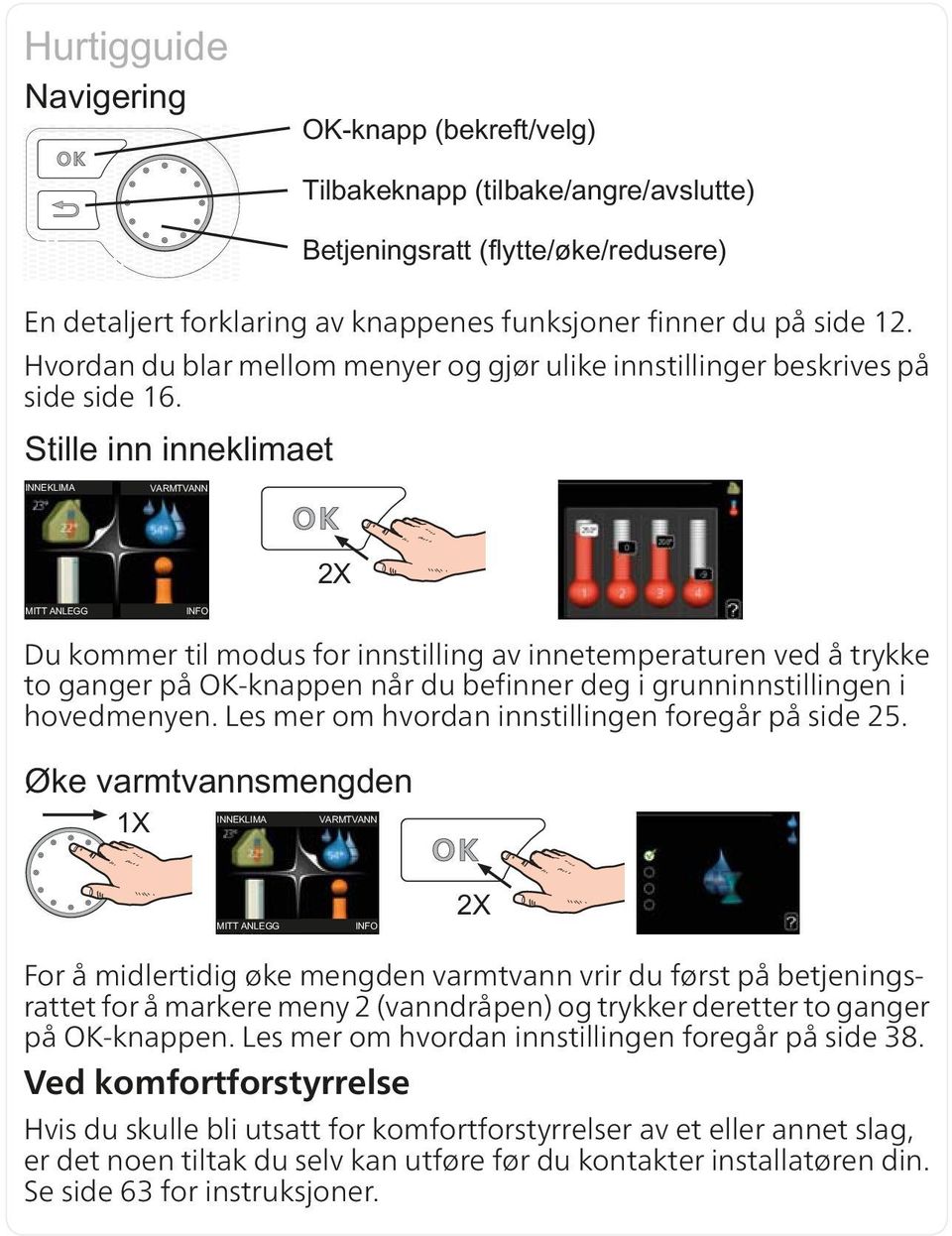 Les mer om hvordan innstillingen foregår på side 25.