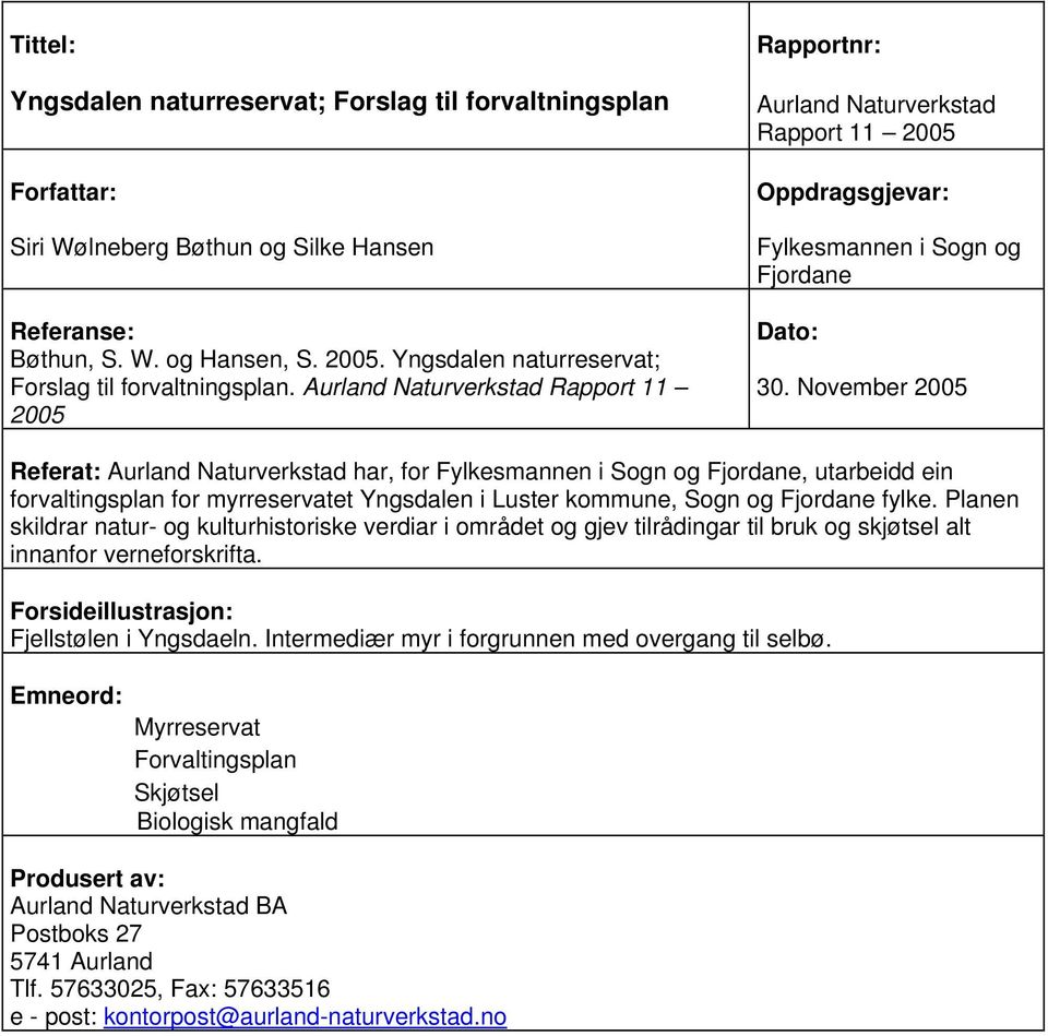 November 2005 Referat: Aurland Naturverkstad har, for Fylkesmannen i Sogn og Fjordane, utarbeidd ein forvaltingsplan for myrreservatet Yngsdalen i Luster kommune, Sogn og Fjordane fylke.