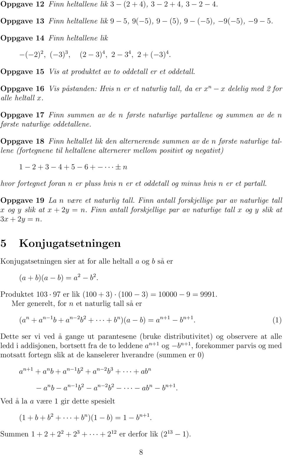 Oppgave 16 Vis påstanden: Hvis n er et naturlig tall, da er x n x delelig med 2 for alle heltall x.