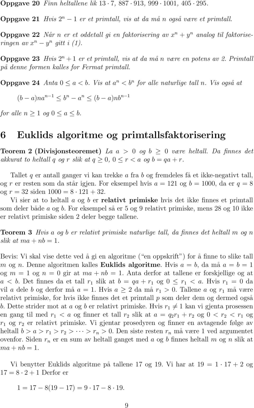 Primtall på denne formen kalles for Fermat primtall. Oppgave 24 Anta 0 a < b. Vis at a n < b n for alle naturlige tall n. Vis også at (b a)na n 1 b n a n (b a)nb n 1 for alle n 1 og 0 a b.