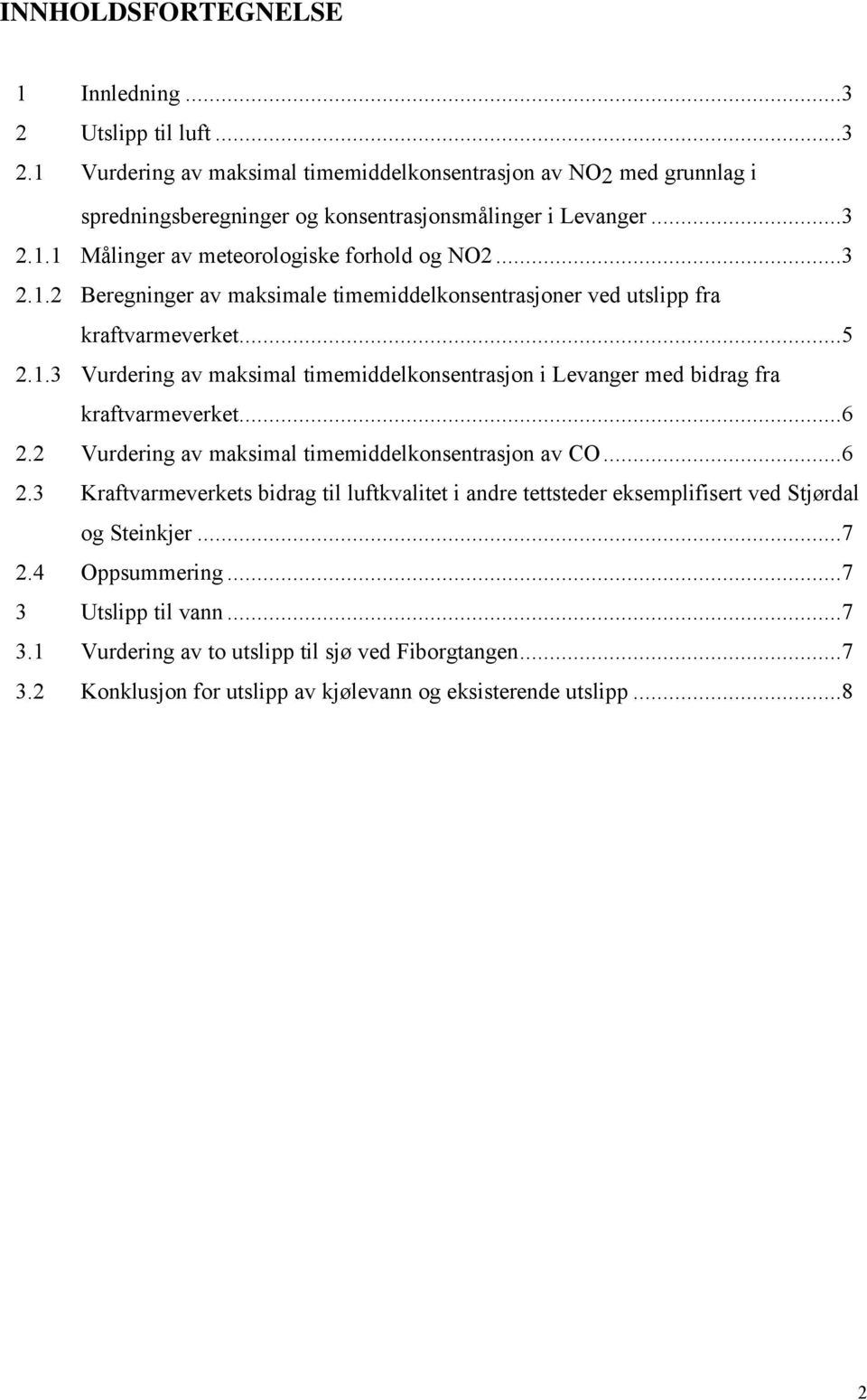 ..6 2.2 Vurdering av maksimal timemiddelkonsentrasjon av CO...6 2.3 Kraftvarmeverkets bidrag til luftkvalitet i andre tettsteder eksemplifisert ved Stjørdal og Steinkjer...7 2.4 Oppsummering.