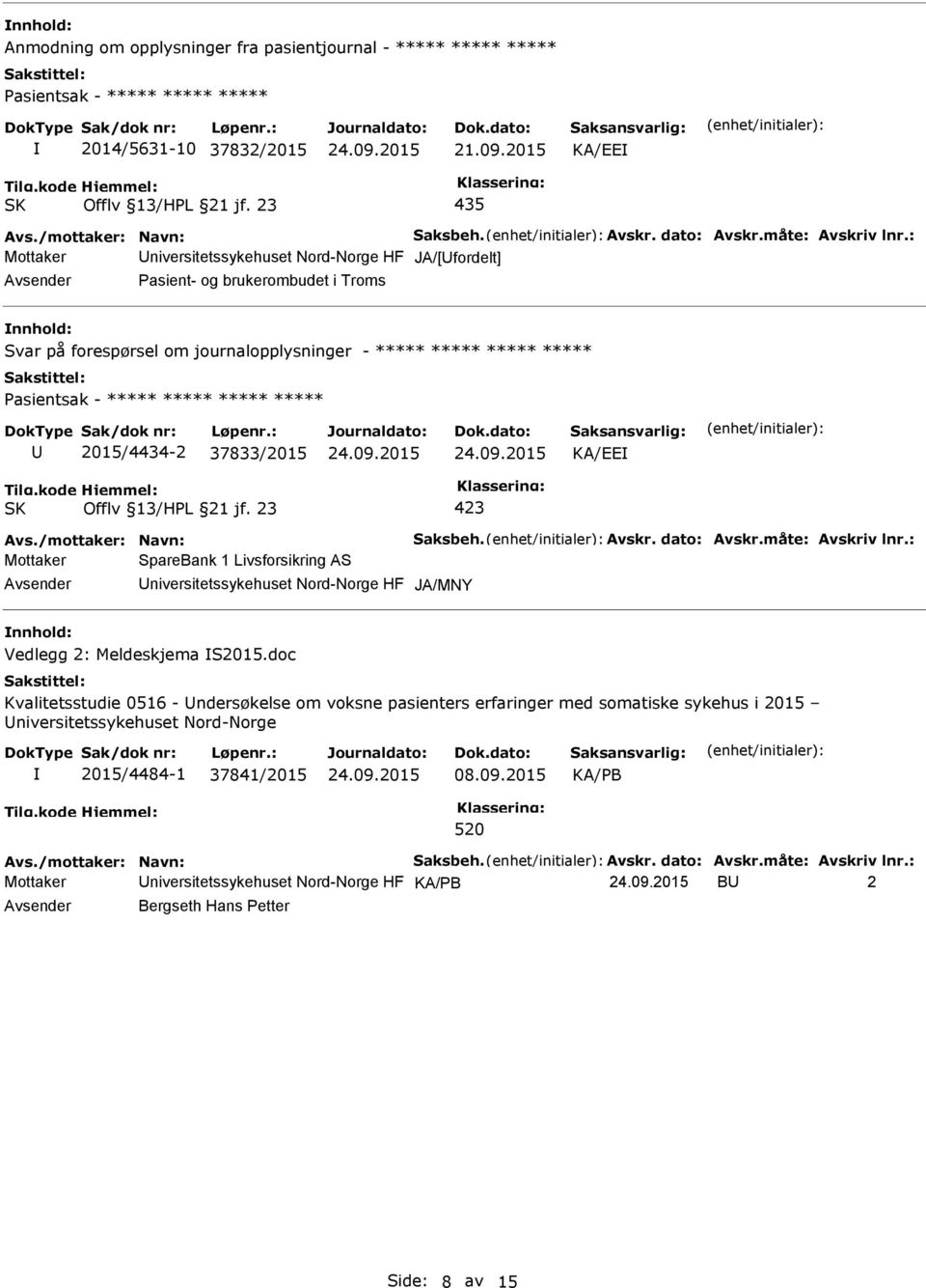 ***** ***** 2015/4434-2 37833/2015 KA/EE Mottaker SpareBank 1 Livsforsikring AS niversitetssykehuset Nord-Norge HF Vedlegg 2: Meldeskjema S2015.