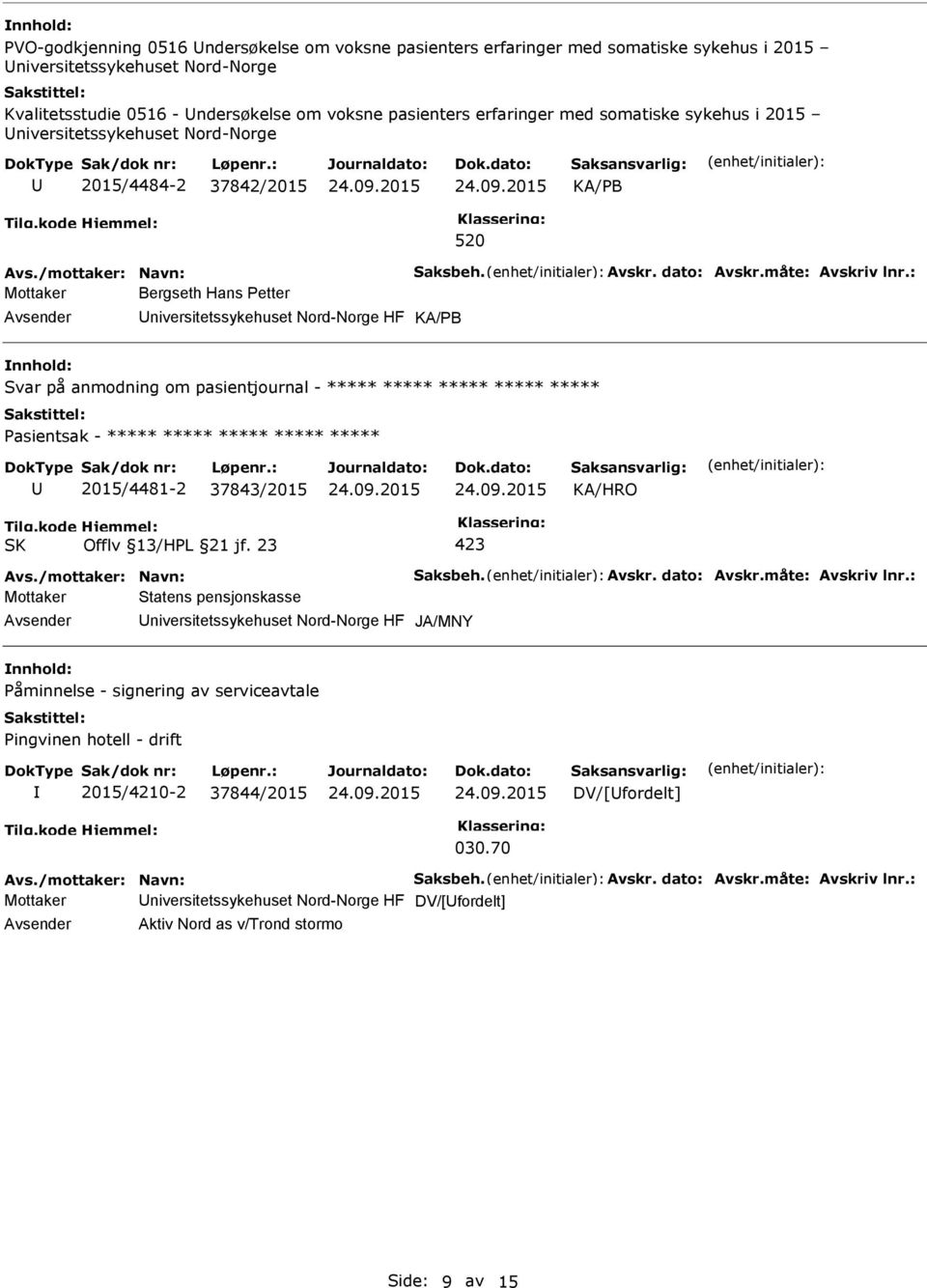 på anmodning om pasientjournal - ***** ***** ***** ***** ***** ***** 2015/4481-2 37843/2015 Mottaker Statens pensjonskasse niversitetssykehuset Nord-Norge HF Påminnelse - signering