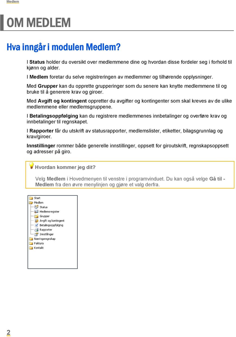 Med Grupper kan du opprette grupperinger som du senere kan knytte medlemmene til og bruke til å generere krav og giroer.