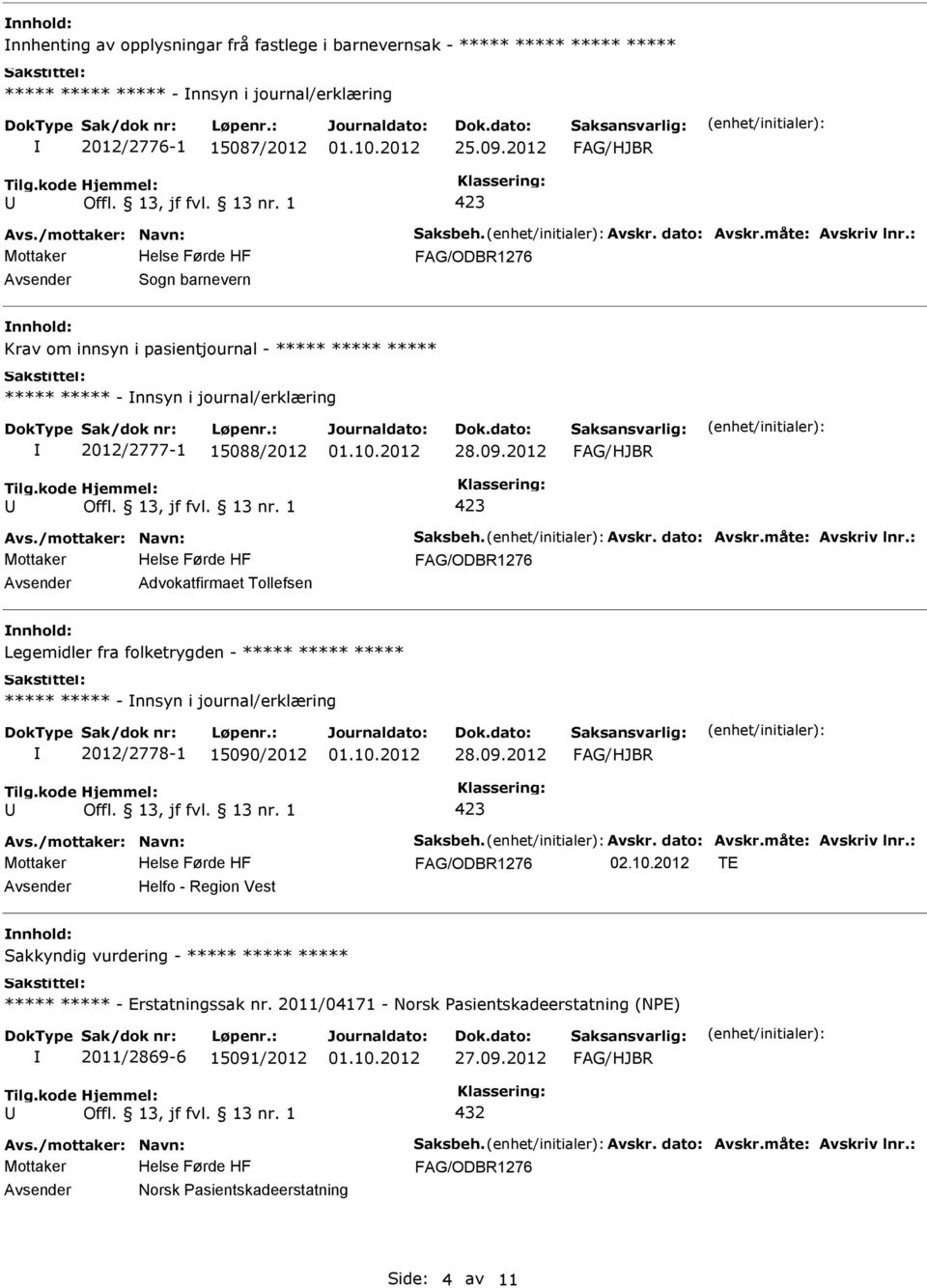 Legemidler fra folketrygden - ***** ***** ***** ***** ***** - nnsyn i journal/erklæring 2012/2778-1 15090/2012 02.10.