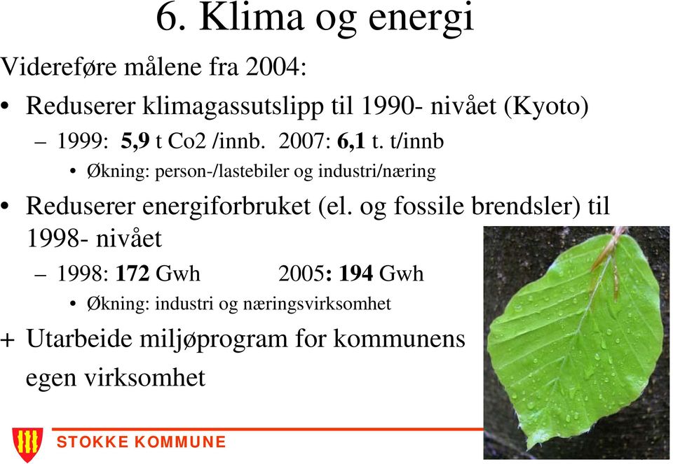 t/innb Økning: person-/lastebiler og industri/næring Reduserer energiforbruket (el.