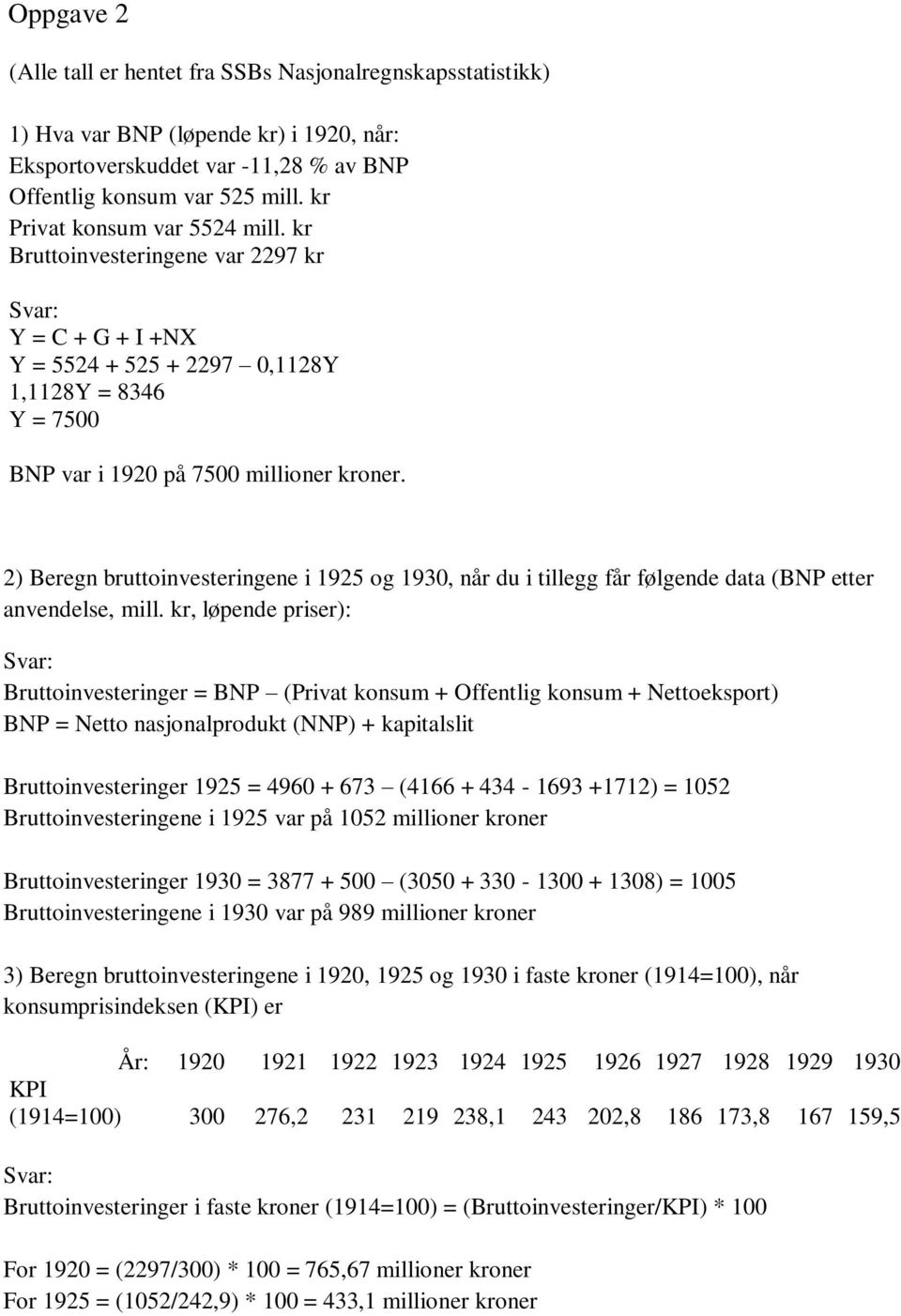 2) Beregn bruttoinvesteringene i 1925 og 1930, når du i tillegg får følgende data (BNP etter anvendelse, mill.