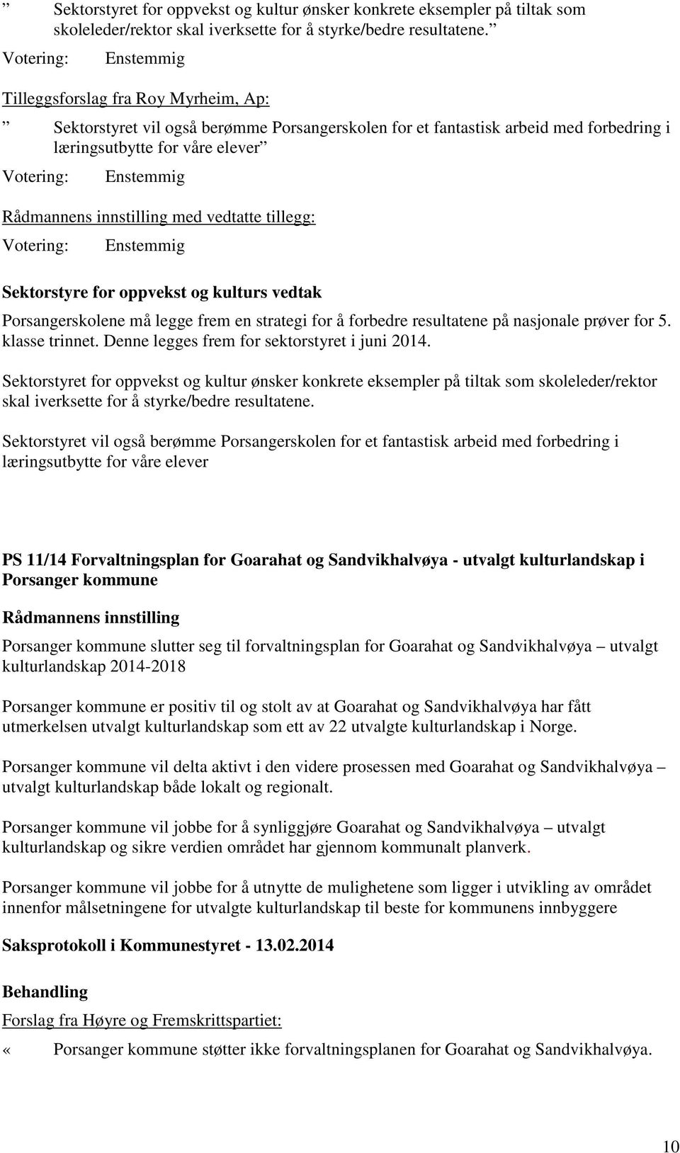 tillegg: Sektorstyre for oppvekst og kulturs vedtak Porsangerskolene må legge frem en strategi for å forbedre resultatene på nasjonale prøver for 5. klasse trinnet.