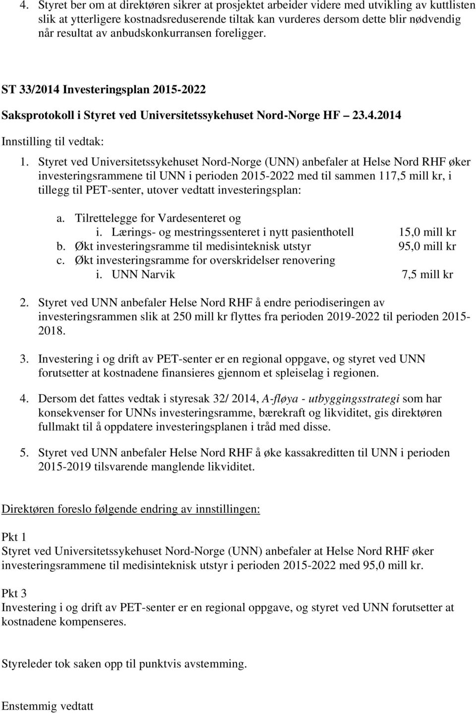 Styret ved Universitetssykehuset Nord-Norge (UNN) anbefaler at Helse Nord RHF øker investeringsrammene til UNN i perioden 2015-2022 med til sammen 117,5 mill kr, i tillegg til PET-senter, utover