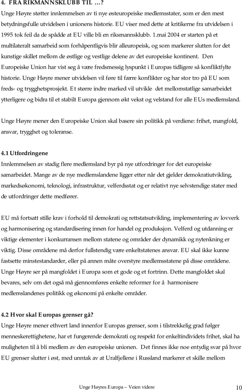 95 tok feil da de spådde at EU ville bli en riksmannsklubb. 1.