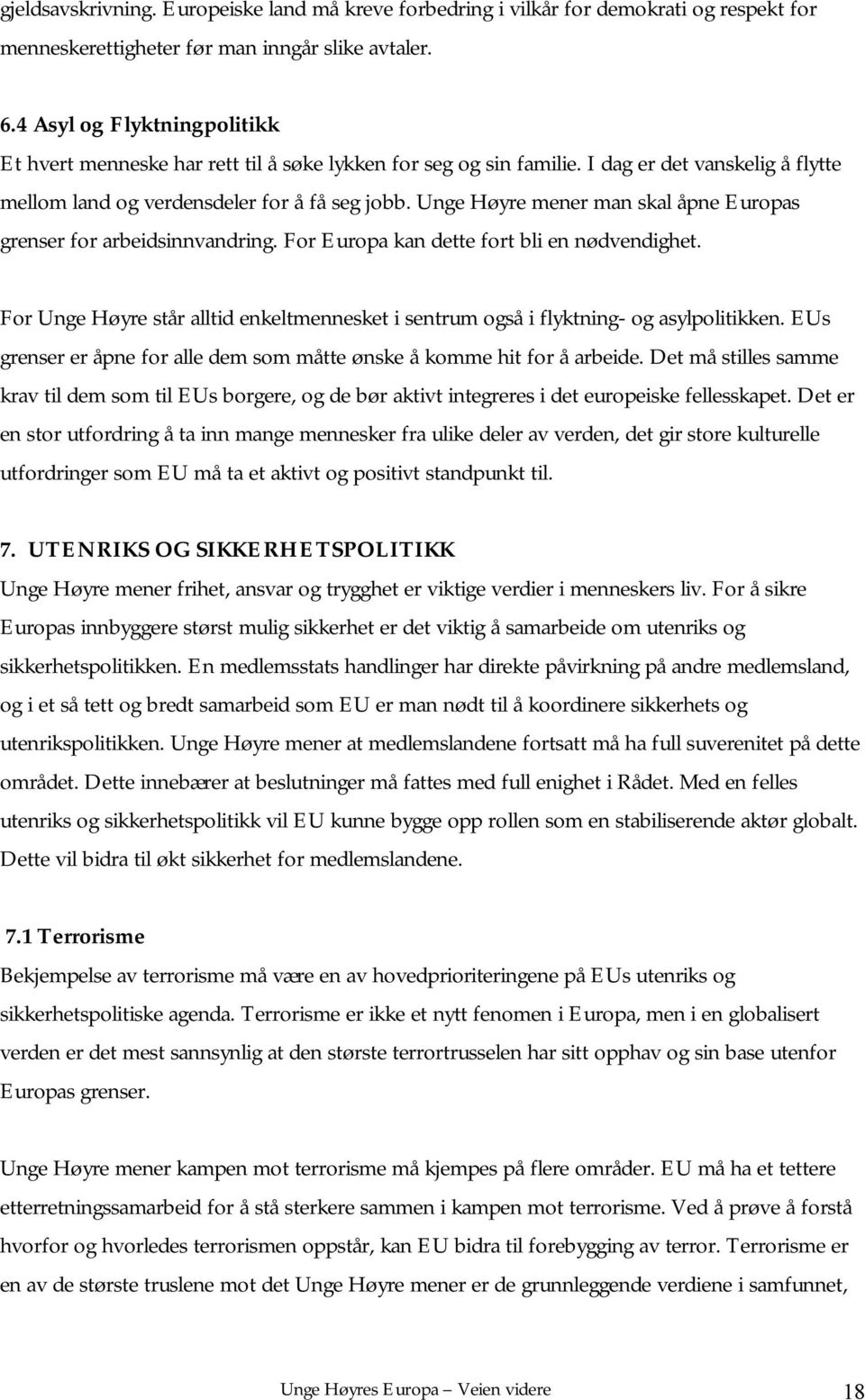 Unge Høyre mener man skal åpne Europas grenser for arbeidsinnvandring. For Europa kan dette fort bli en nødvendighet.