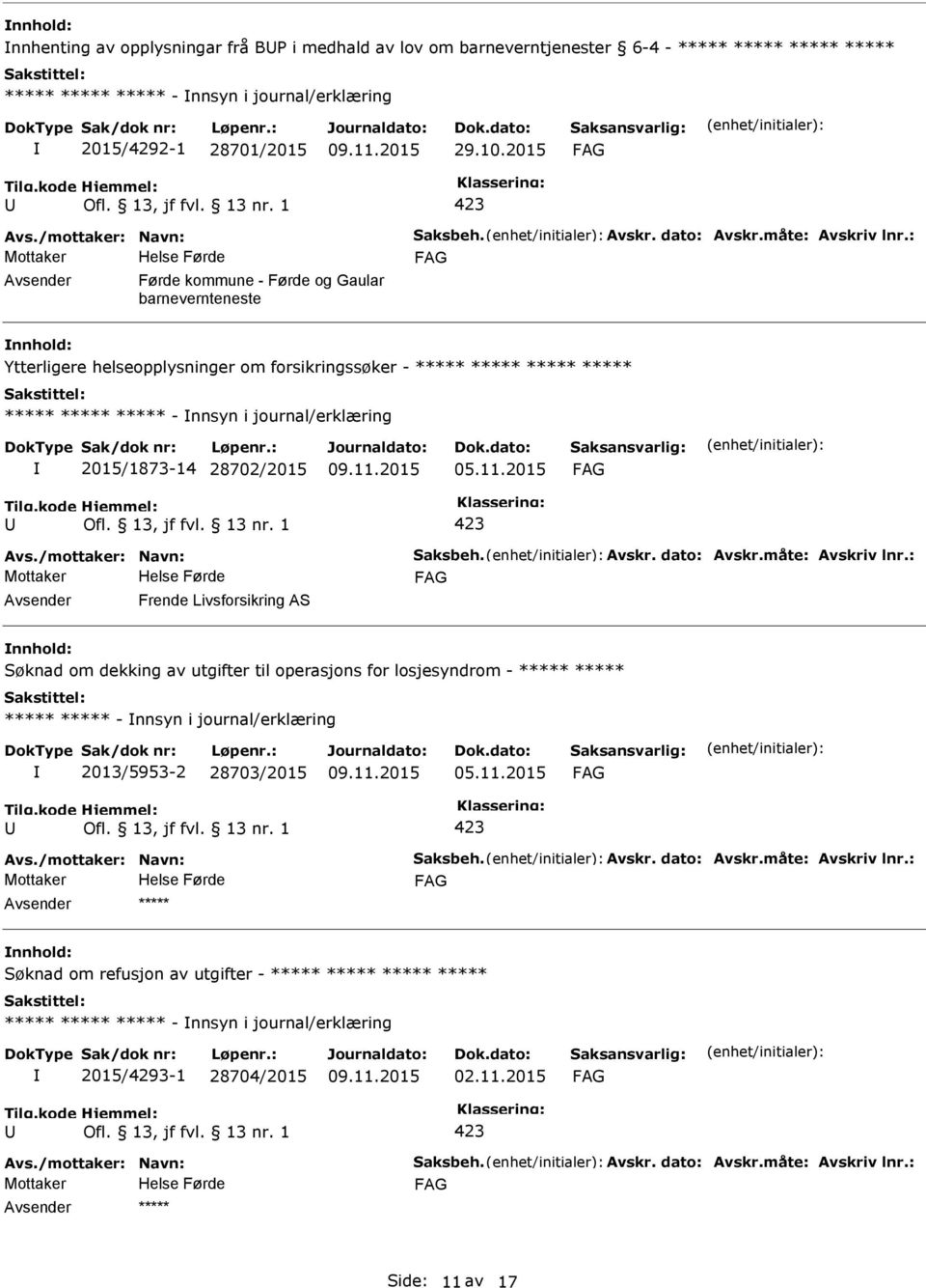 journal/erklæring 2015/1873-14 28702/2015 Frende Livsforsikring AS nnhold: Søknad om dekking av utgifter til operasjons for losjesyndrom - ***** ***** ***** ***** - nnsyn i