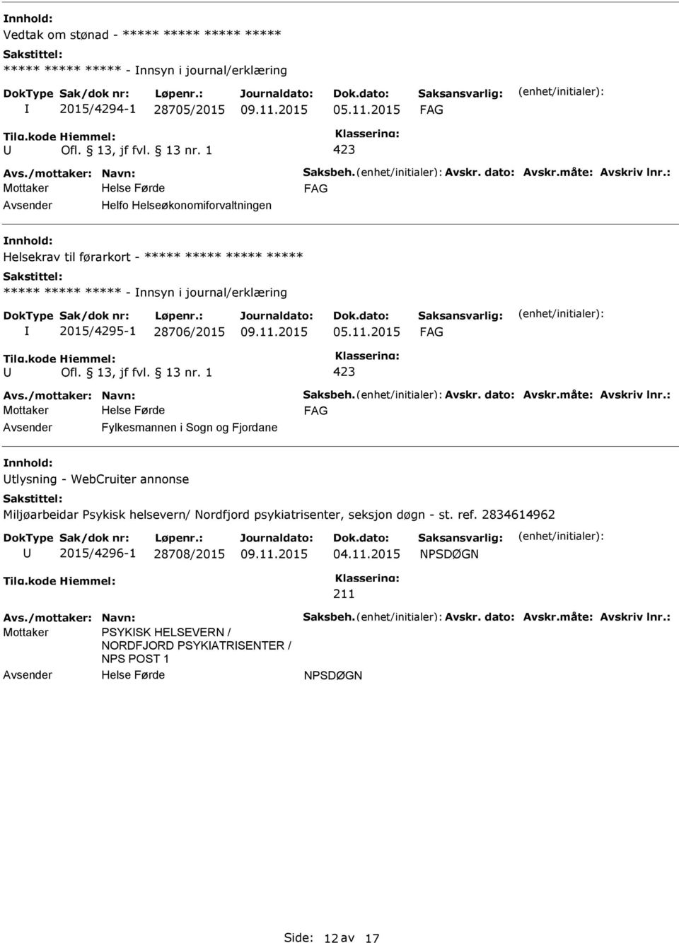 28706/2015 Fylkesmannen i Sogn og Fjordane nnhold: tlysning - WebCruiter annonse Miljøarbeidar sykisk helsevern/ Nordfjord psykiatrisenter,