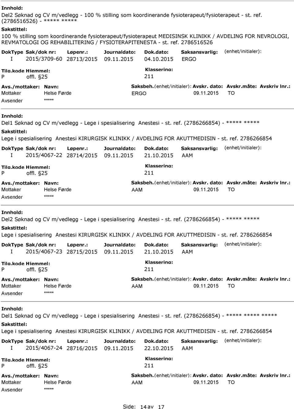 2786516526 2015/3709-60 28713/2015 04.10.2015 ERGO ERGO TO nnhold: Del1 Søknad og CV m/vedlegg - Lege i spesialisering Anestesi - st. ref.