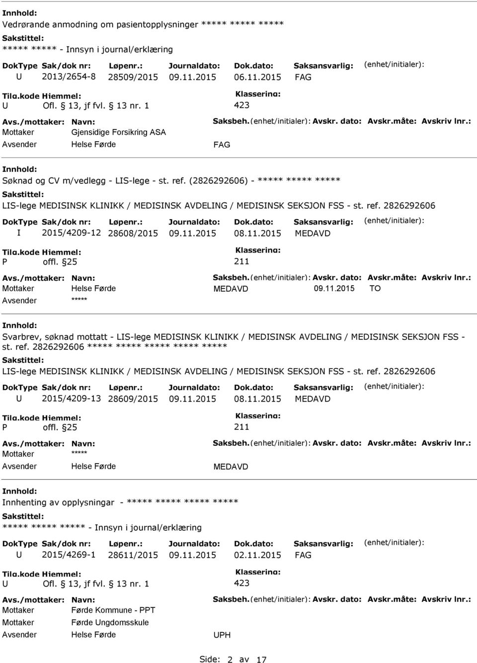 11.2015 MEDAVD MEDAVD TO nnhold: Svarbrev, søknad mottatt - LS-lege MEDSNSK KLNKK / MEDSNSK AVDELNG / MEDSNSK SEKSJON FSS - st. ref.