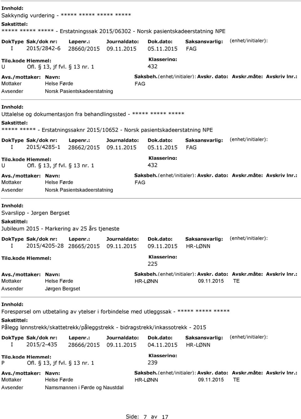 asientskadeerstatning nnhold: Svarslipp - Jørgen Bergset Jubileum 2015 - Markering av 25 års tjeneste 2015/4205-28 28665/2015 225 TE Jørgen Bergset nnhold: Forespørsel om utbetaling av ytelser