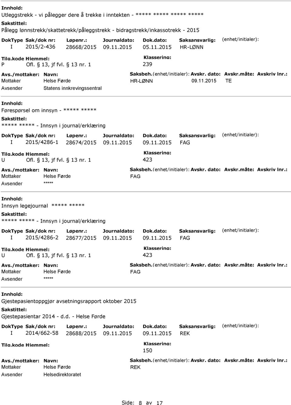 - nnsyn i journal/erklæring 2015/4286-1 28674/2015 nnhold: nnsyn legejournal ***** ***** ***** ***** - nnsyn i journal/erklæring 2015/4286-2