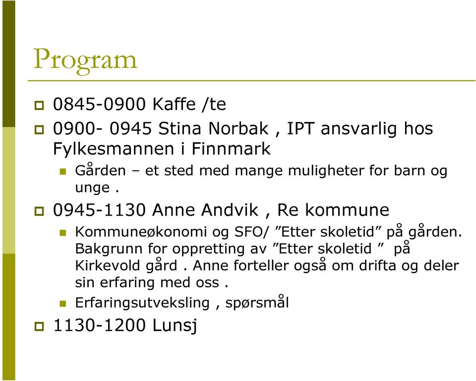0945-1130 Anne Andvik, Re kommune Kommuneøkonomi og SFO/ Etter skoletid på gården.