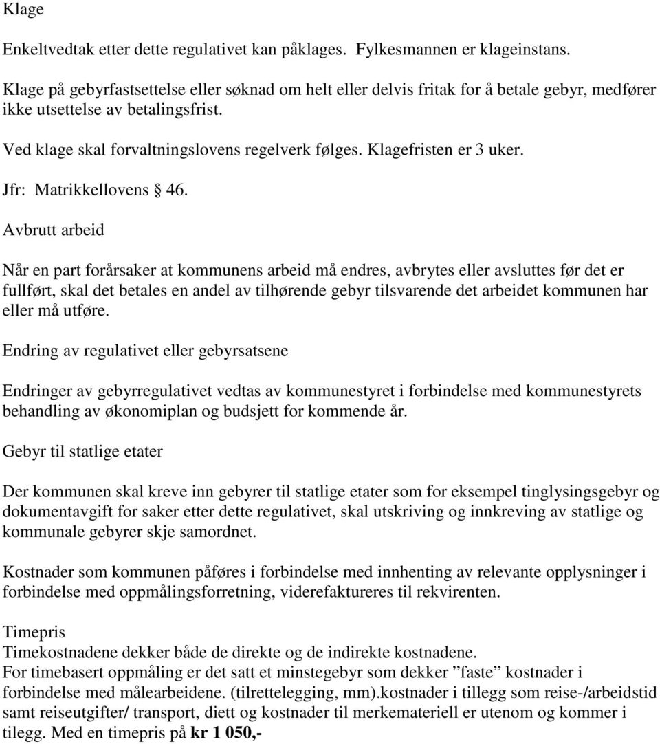 Klagefristen er 3 uker. Jfr: Matrikkellovens 46.