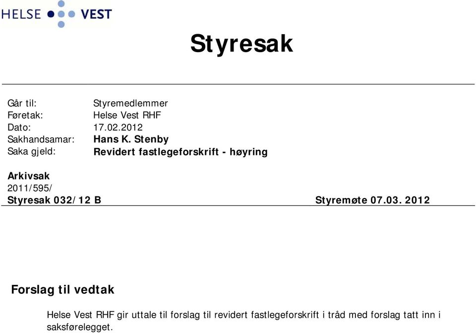 Stenby Saka gjeld: Revidert fastlegeforskrift - høyring Arkivsak 2011/595/ Styresak