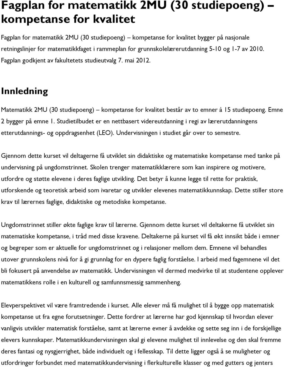 Innledning Matematikk 2MU (30 studiepoeng) kompetanse for kvalitet består av to emner à 15 studiepoeng. Emne 2 bygger på emne 1.