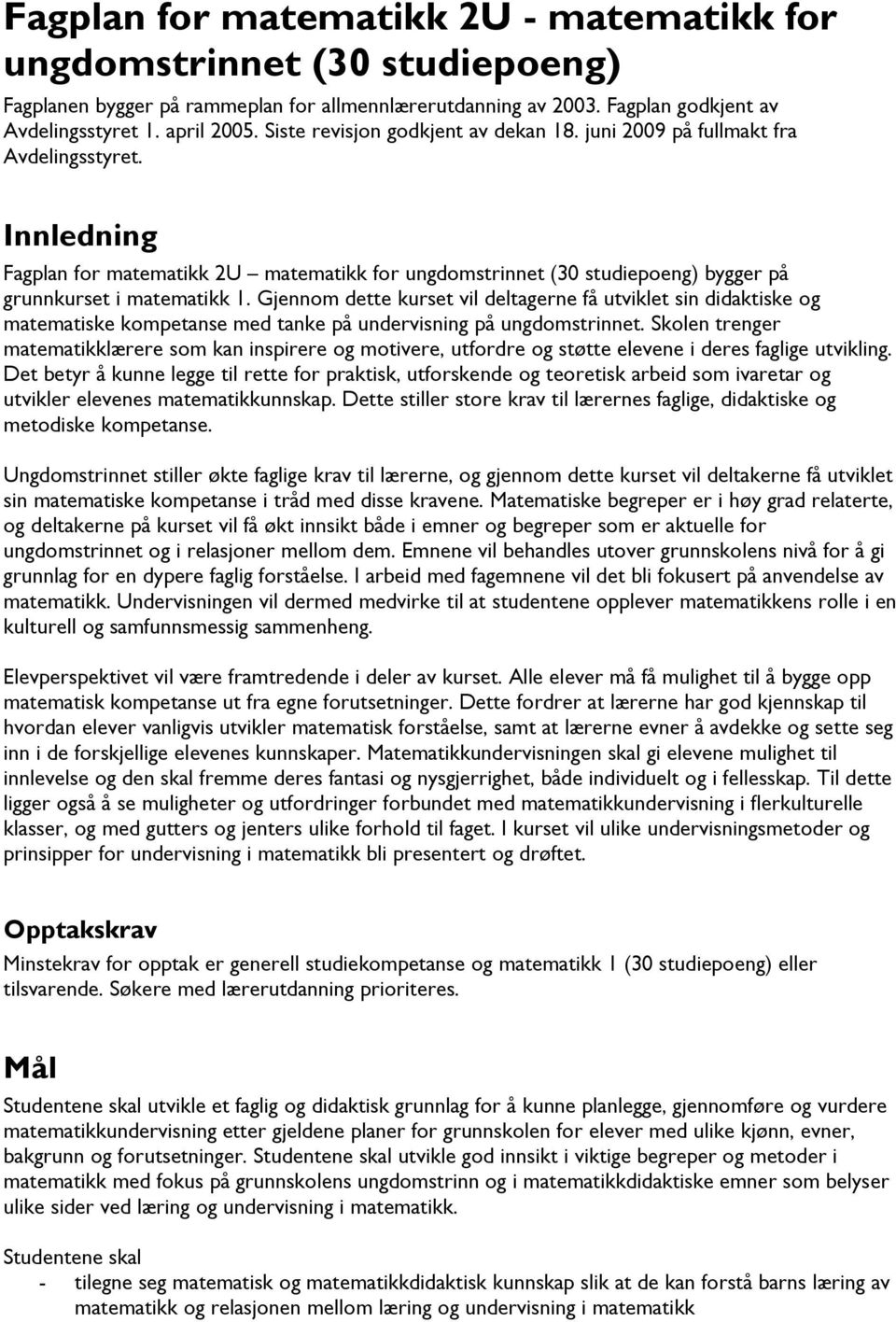 Innledning Fagplan for matematikk 2U matematikk for ungdomstrinnet (30 studiepoeng) bygger på grunnkurset i matematikk 1.