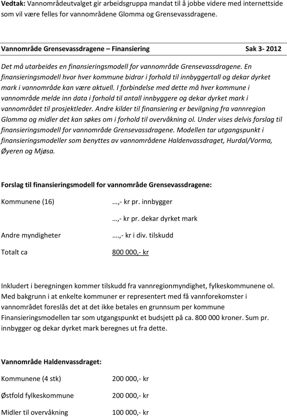 En finansieringsmodell hvor hver kommune bidrar i forhold til innbyggertall og dekar dyrket mark i vannområde kan være aktuell.