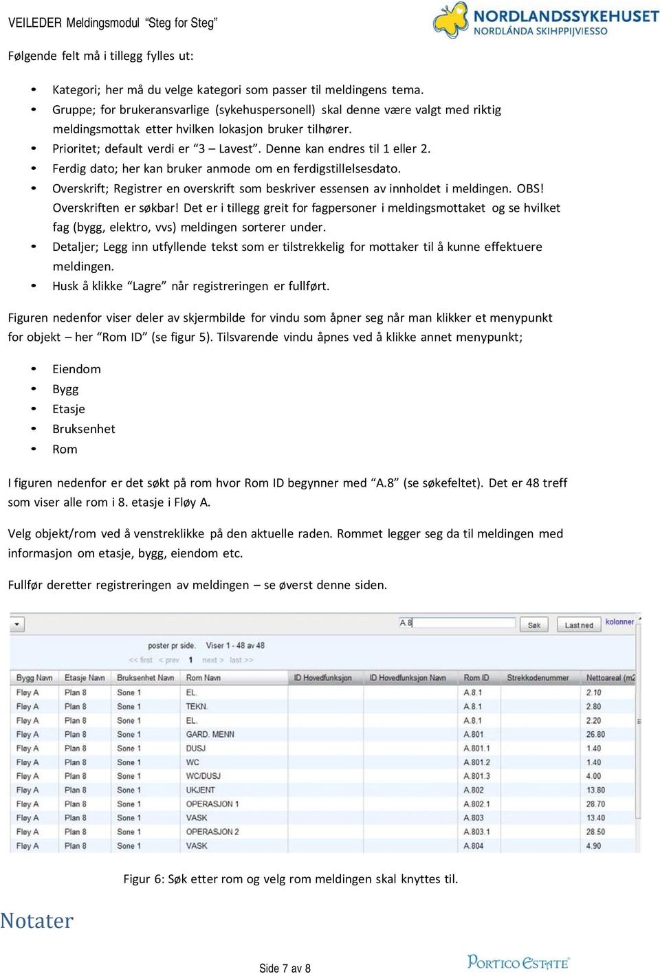 Denne kan endres til 1 eller 2. Ferdig dato; her kan bruker anmode om en ferdigstillelsesdato. Overskrift; Registrer en overskrift som beskriver essensen av innholdet i meldingen. OBS!