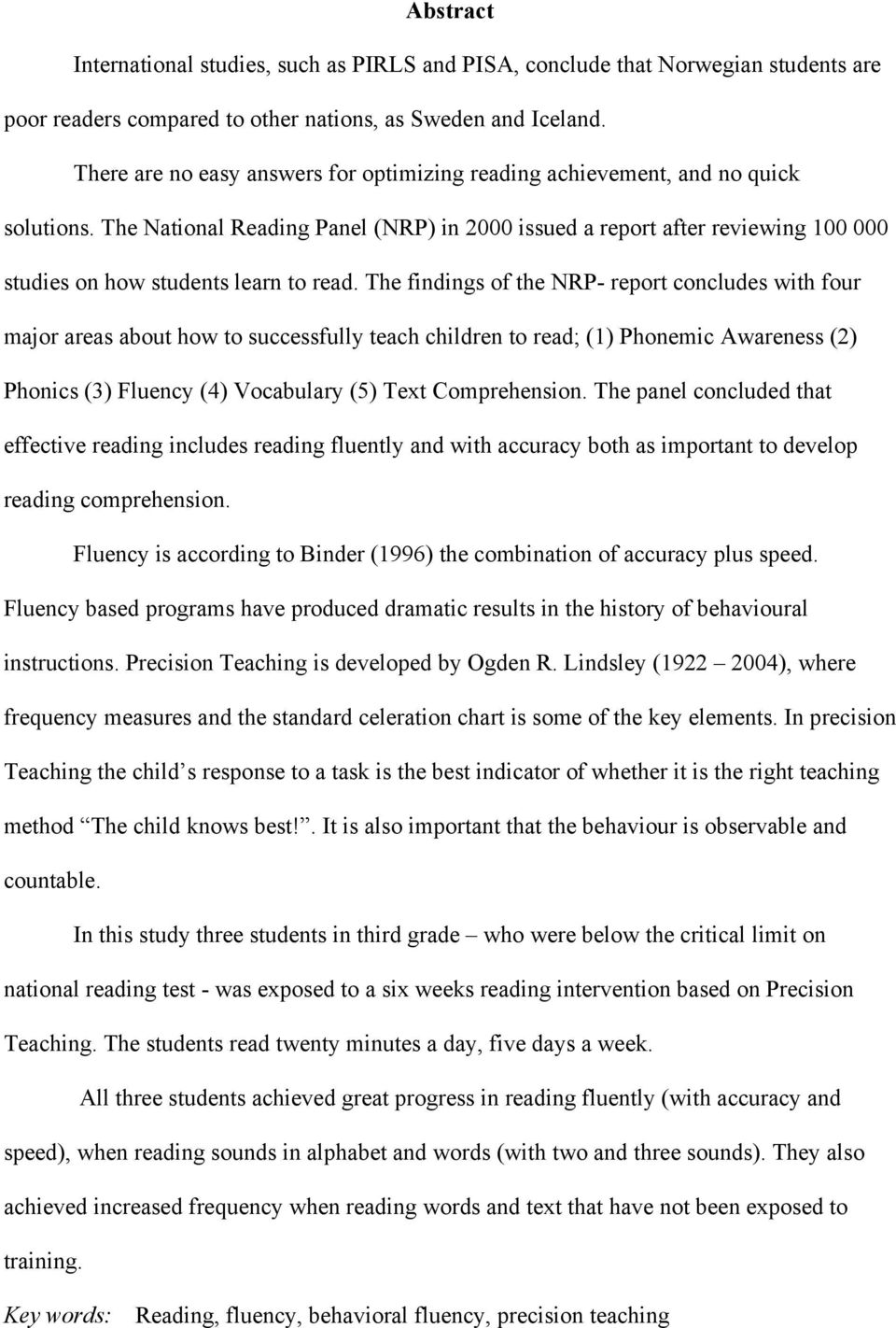 The National Reading Panel (NRP) in 2000 issued a report after reviewing 100 000 studies on how students learn to read.